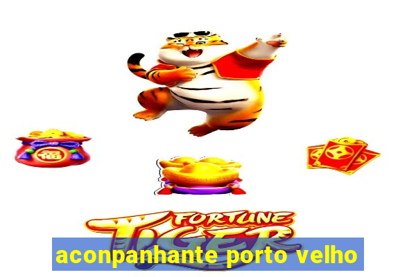 aconpanhante porto velho